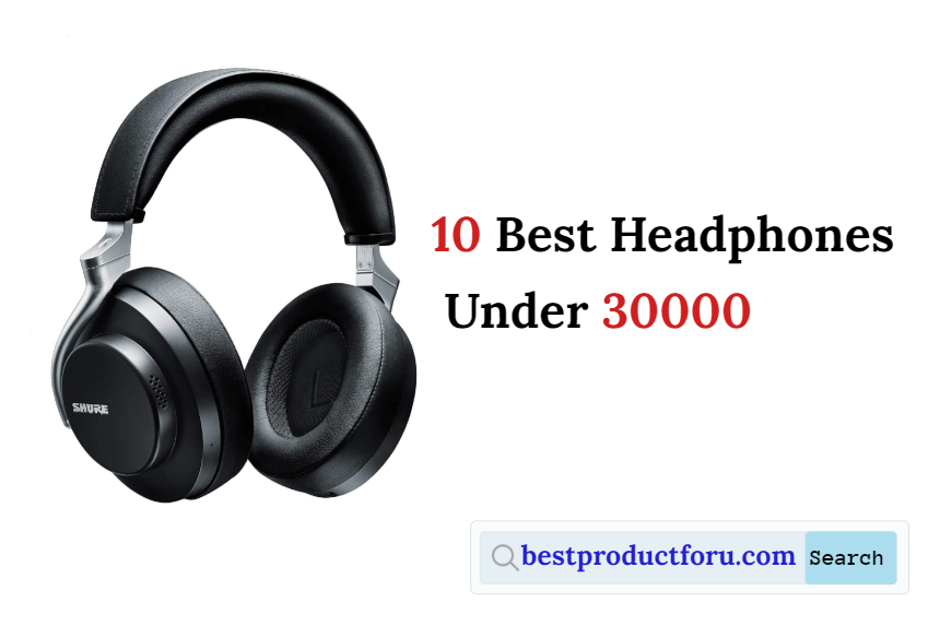 10 Best Headphones Under 30000 (2023)