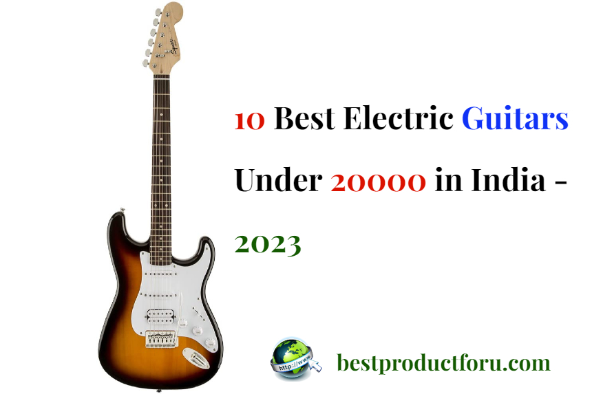 10 Best Electric Guitars Under 20000 in India - 2023